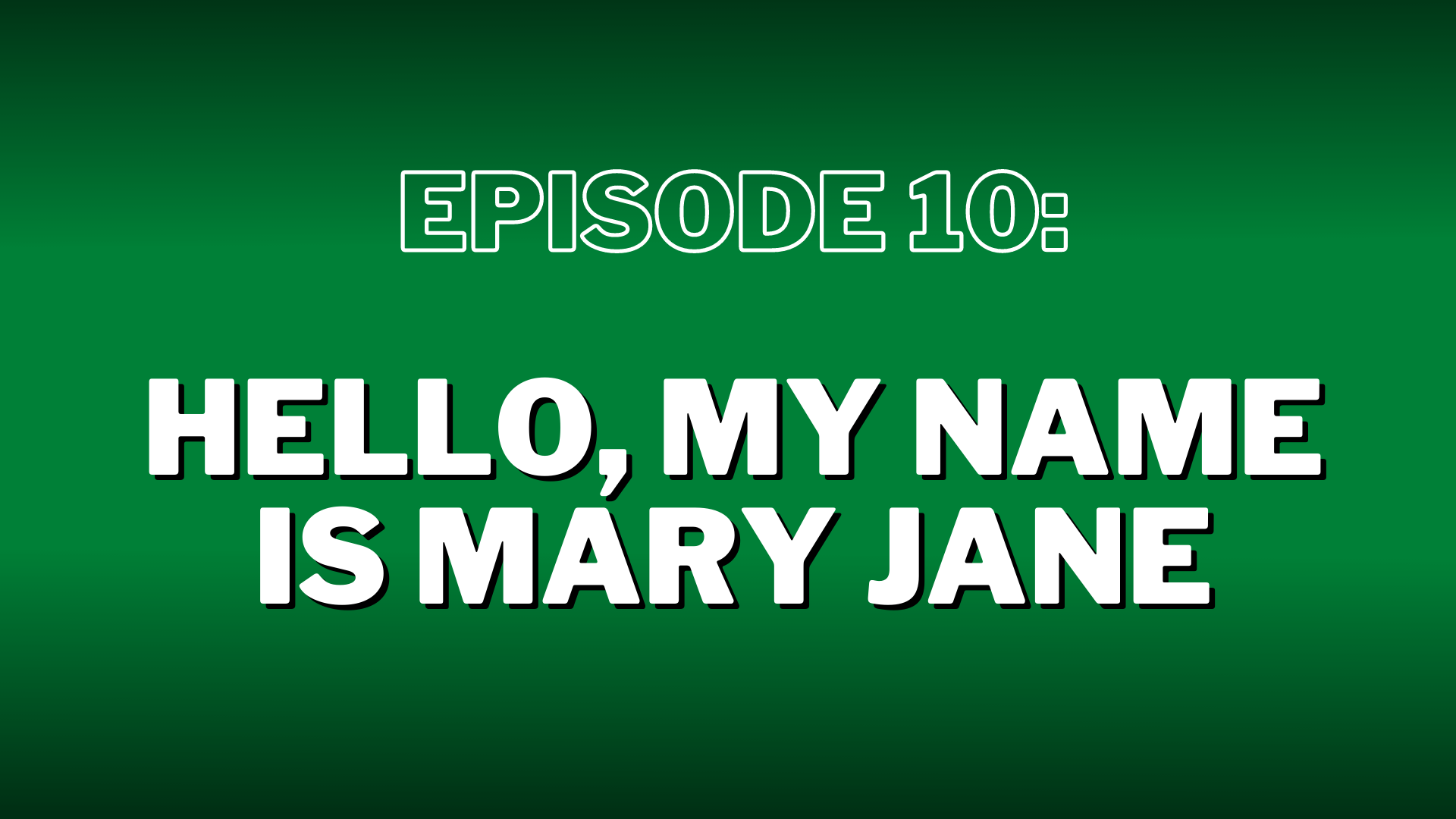 Episode 10: Hello, My Name is Mary Jane – Show Notes