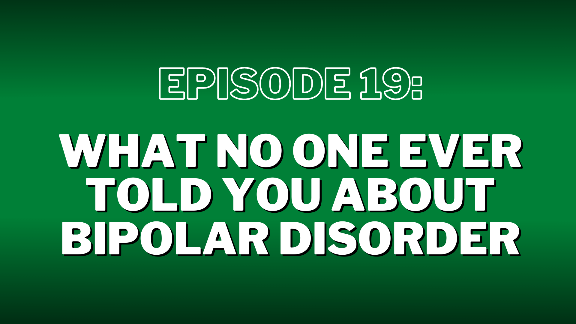Episode 19: “What No One Ever Told You About Bipolar Disorder” – Show Notes