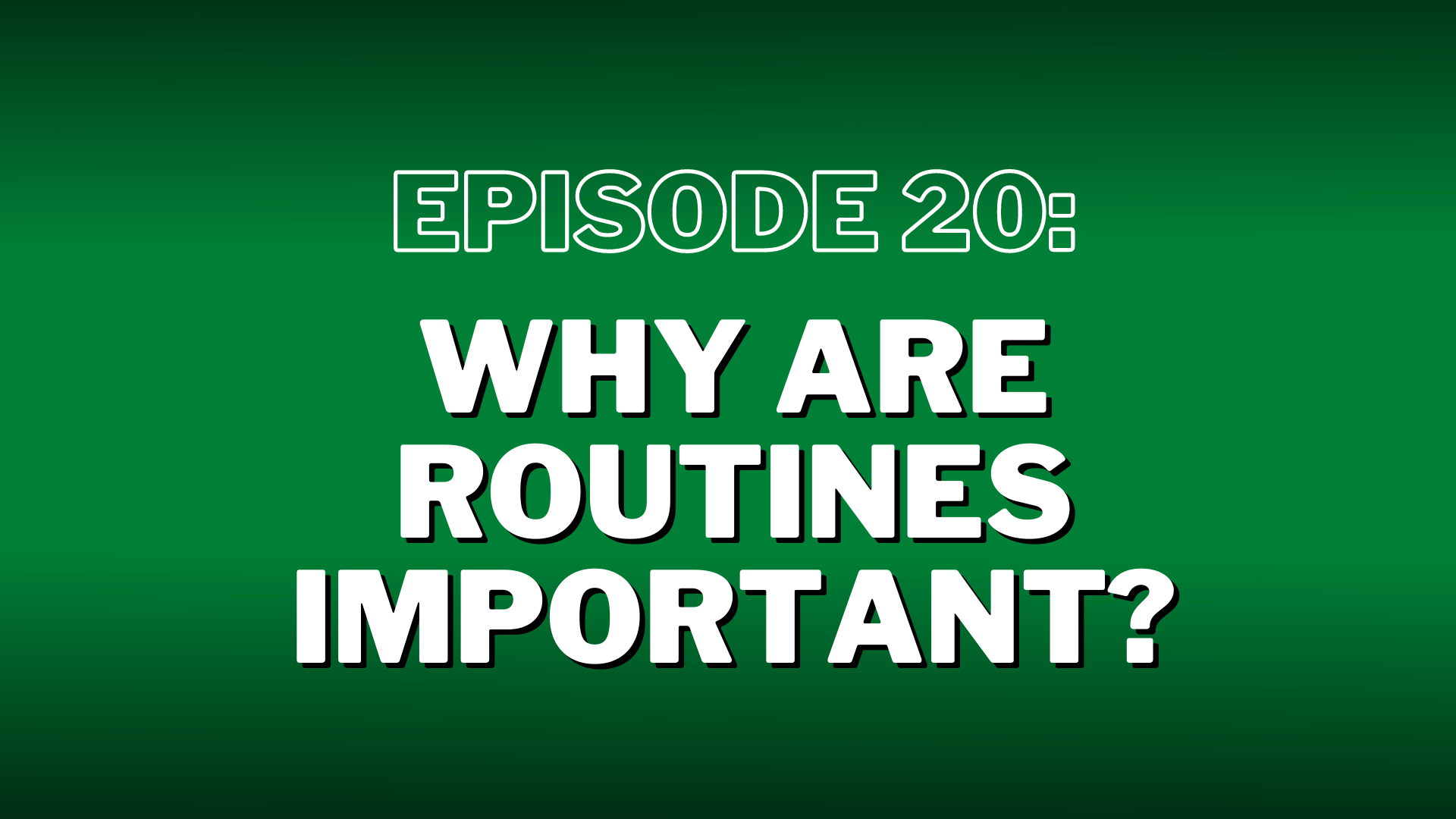 Episode 20. “Why Are Routines Important?” – Show Notes