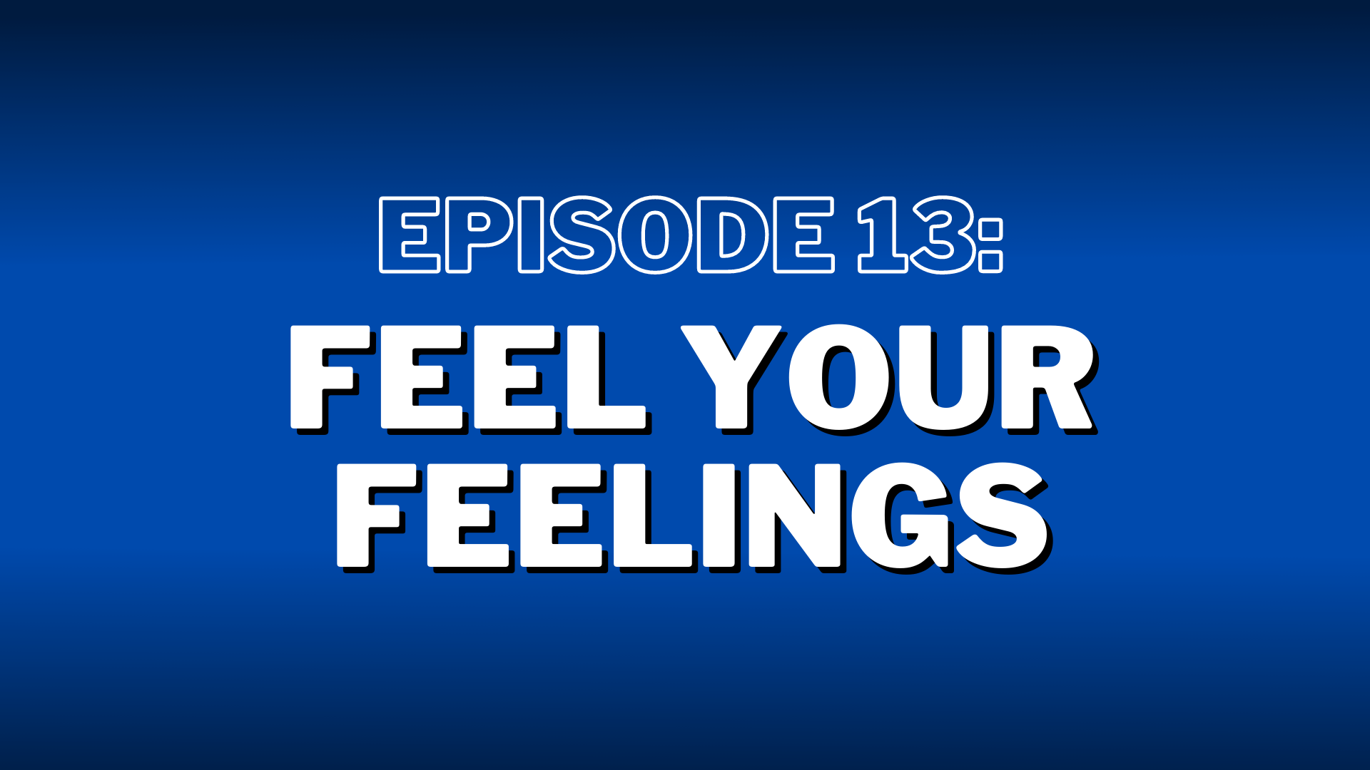 S2. Episode 13: Feel Your Feelings – Show Notes
