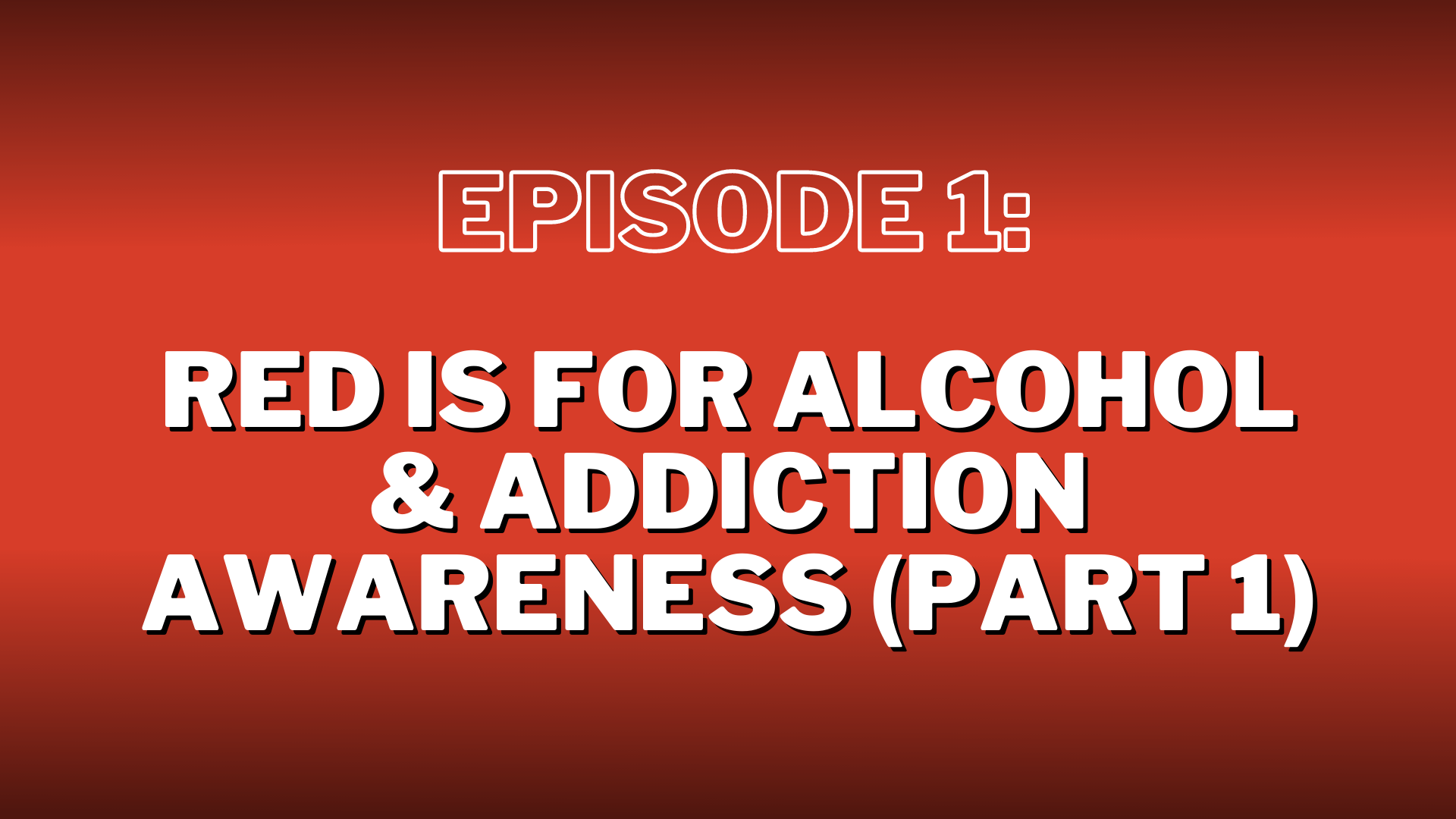 S3. Episode 1: Red is for Alcohol & Addiction Awareness (Part 1) – Show Notes