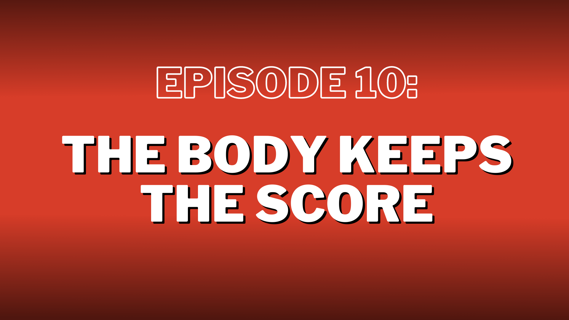 S3. Episode 10: The Body Keeps The Score – Show Notes