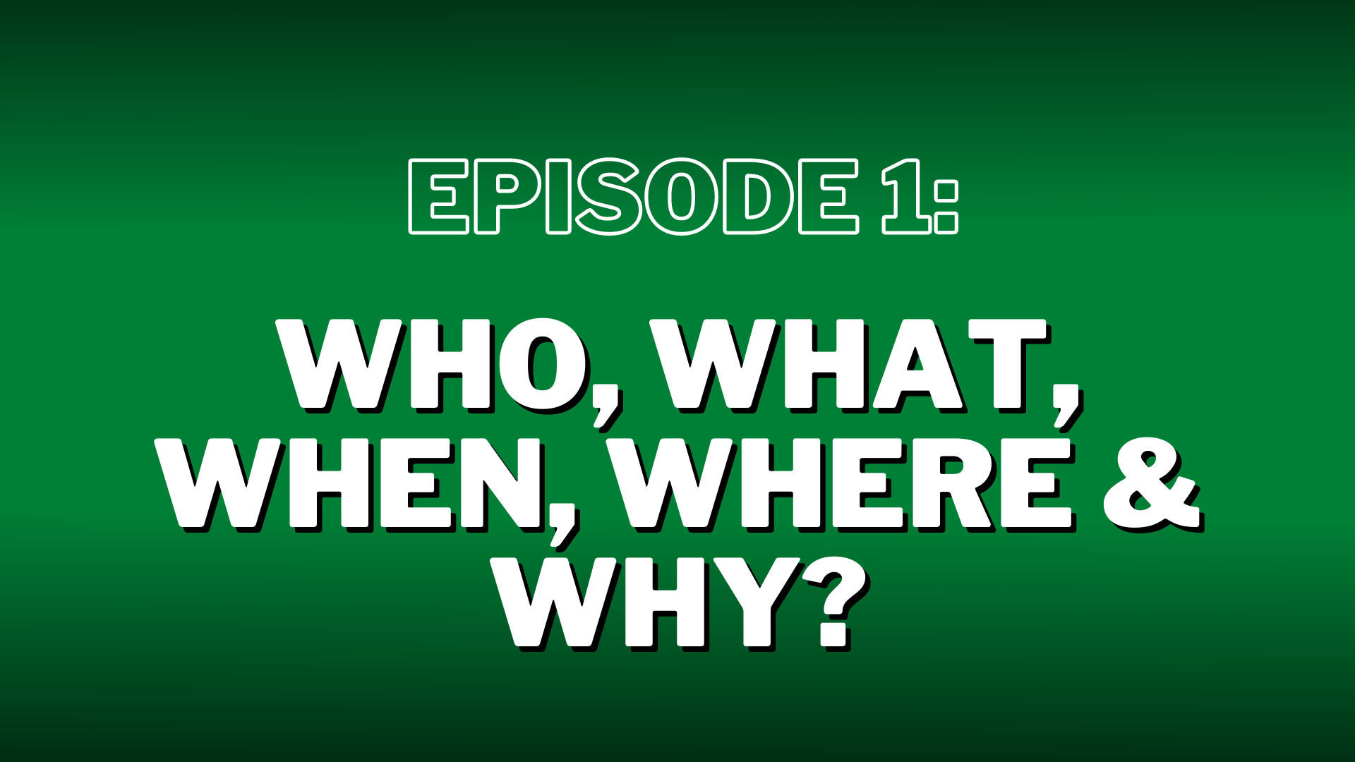 Episode 1: Who, What, When, Where & Why – Show Notes