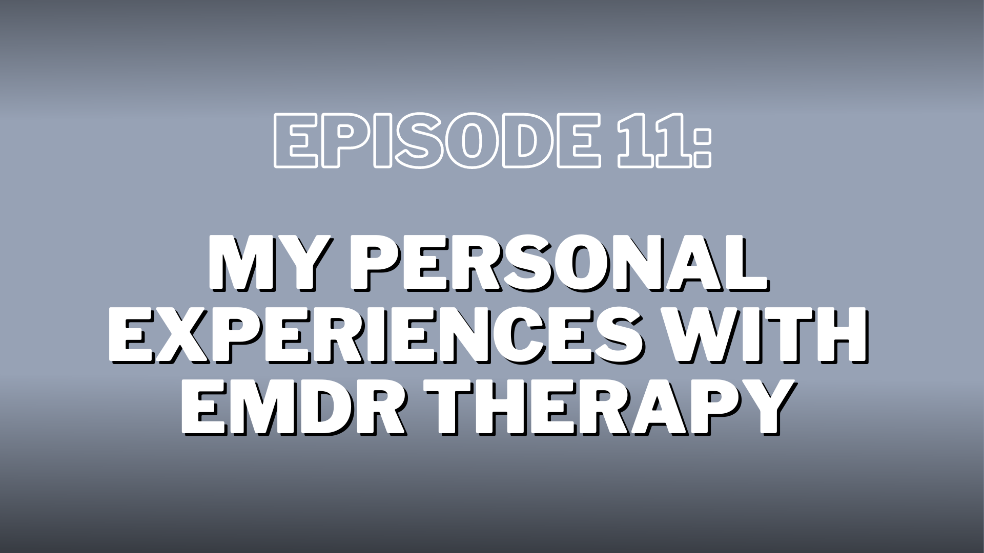 S4. Episode 11: My Personal Experiences with EMDR Therapy – Show Notes