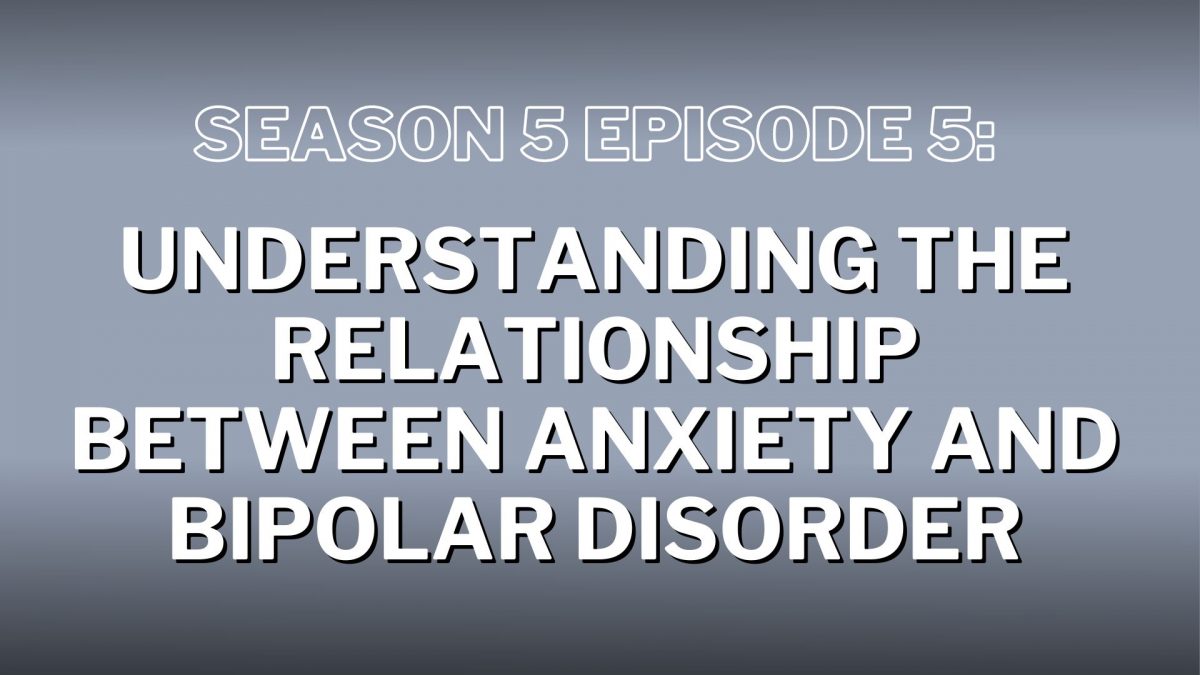 S5. Episode 5: Understanding the Relationship Between Anxiety and Bipolar Disorder – Show Notes