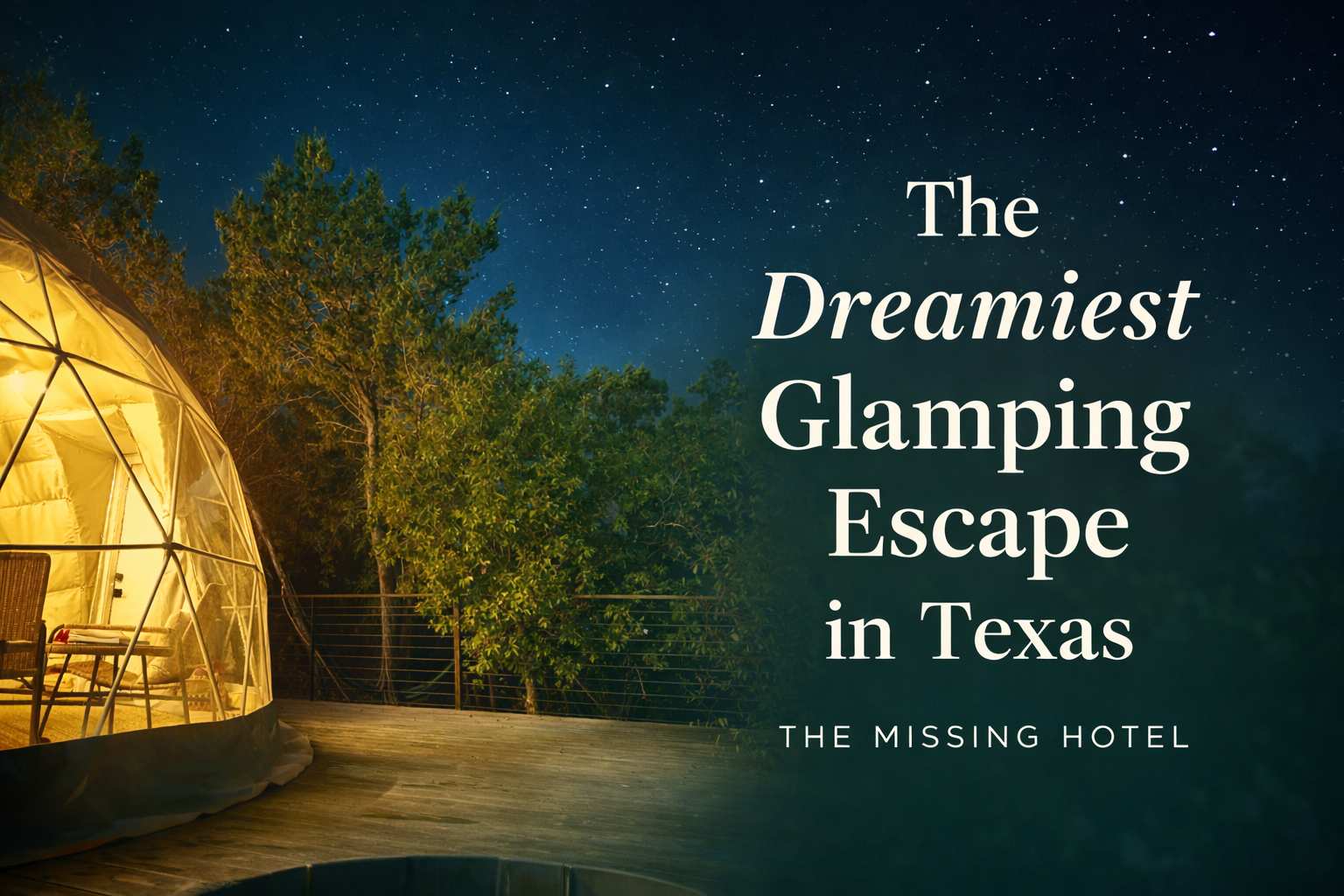 The Dreamiest Glamping Experience in Texas The Missing Hotel